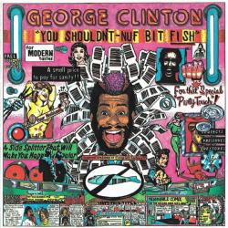 CLINTON,GEORGE - YOU SHOULDNT-NUF BIT FISH