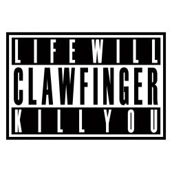 CLAWFINGER - LIFE WILL KILL YOU