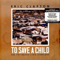 CLAPTON,ERIC - TO SAVE A CHILD AN INTIMATE LIVE CONCERT (2LP)