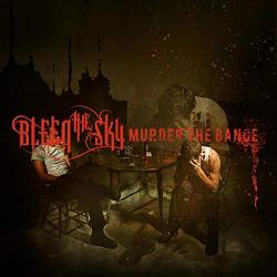 BLEED THE SKY - MURDER THE DANCE