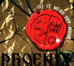 PHOENIX - CEI CE NE-AU DAT NUME + bonus