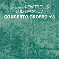 NEW TROLLS LUIS BACALOW - CONCERTO GROSSO No3