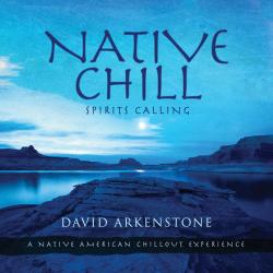 ARKENSTONE,DAVID - NATIVE CHILL: SPIRITS CALLING (SALE)