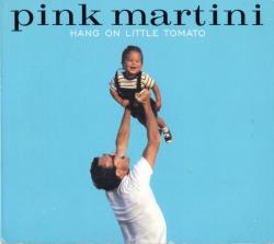 PINK MARTINI - HANG ON LITTLE TOMATO (SALE)
