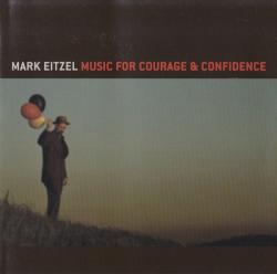 EITZEL,MARK - MUSIC FOR COURAGE & CONFIDENCE
