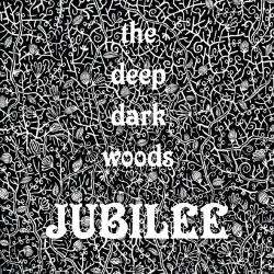 DEEP DARK WOODS - JUBILEE