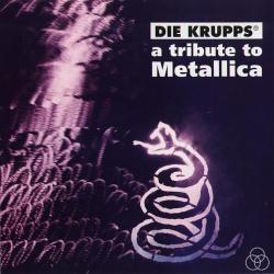 DIE KRUPPS - TRIBUTE TO METALLICA