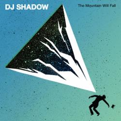 DJ SHADOW - MOUNTAIN WILL FALL (US)