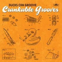 DUCKS CAN GROOVE - CRANKABLE GROOVES