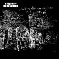 FAIRPORT CONVENTION - WHAT WE DID ON OUR HOLIDAYS