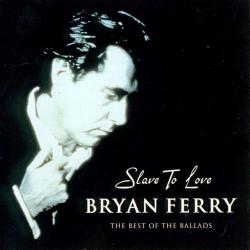 FERRY,BRYAN - SLAVE TO LOVE -  BALLADS