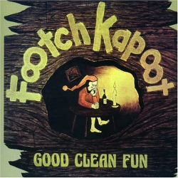 FOOTCH KAPOOT - GOOD CLEAN FUN