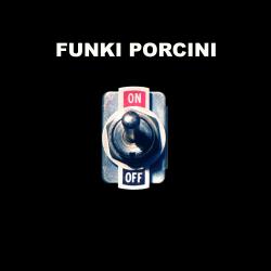 FUNKI PORCINI - ON OFF