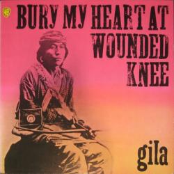 GILA - BURY MY HEART AT WOUNDED KNEE (LP)