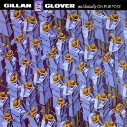 GILLAN / GLOVER - ACCIDENTALLY ON PURPOSE