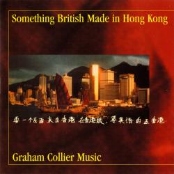 GRAHAM COLLIER MUSIC - SOMETHING BRITISH MADE IN HONG KONG