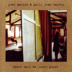 HARVEY,P J / PARISH,JOHN - DANCE HALL AT LOUSE POINT