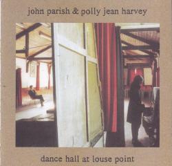 HARVEY,P J / PARISH,JOHN - DANCE HALL AT LOUSE POINT