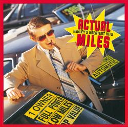 HENLEY,DON - ACTUAL MILES, GREATEST HITS