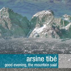 ARSINE TIBE - GOOD EVENING, THE MOUNTAIN SAID