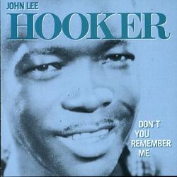 HOOKER,JOHN LEE - DON'T YOU REMEMBER ME